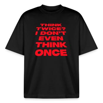 Think Twice? I Don't Even Think Once Lustig Spruch - Boxy Heavyweight Unisex Organic T-Shirt von Stanley/Stella - Schwarz - Vorne - AI Model Male 185 light (185cm) & AI Model Female 172 dark (172cm)