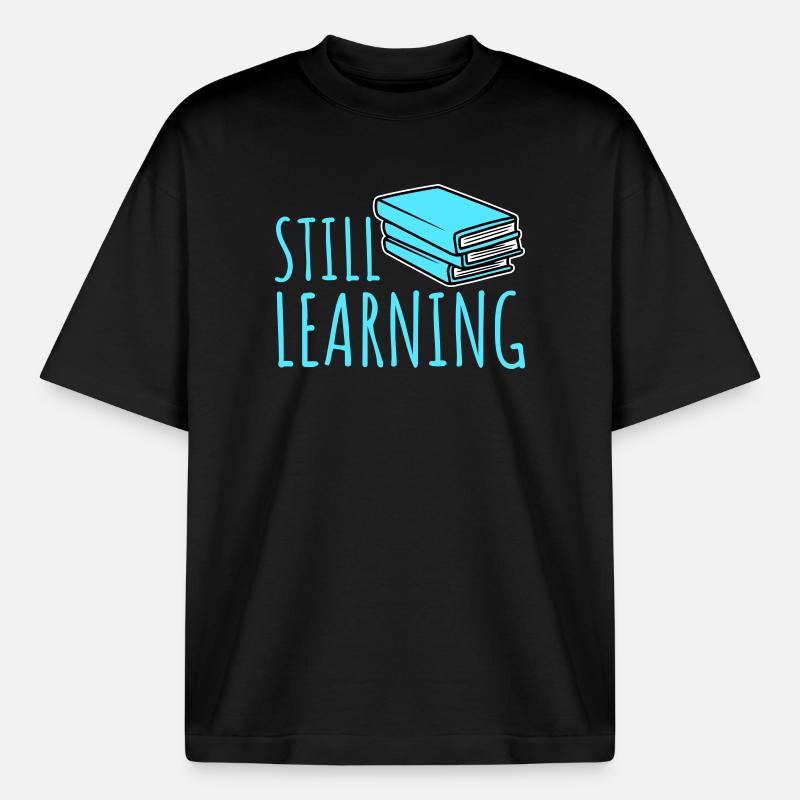 Still Learning Growth Student Motivation Saying - Boxy Heavyweight Unisex Organic T-Shirt by Stanley/Stella - black