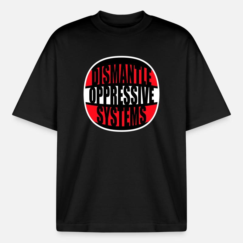 Dismantle Oppressive Systems Activism Statement - Boxy Heavyweight Unisex Organic T-Shirt by Stanley/Stella - black