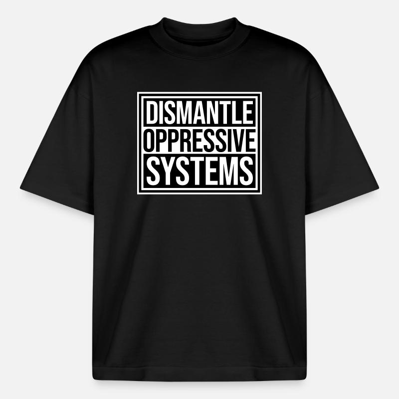 Dismantle Oppressive Systems Activism Statement - Boxy Heavyweight Unisex Organic T-Shirt by Stanley/Stella - black