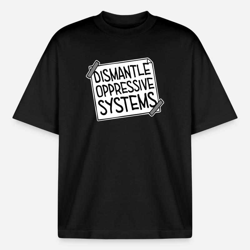 Dismantle Oppressive Systems Activism Statement - Boxy Heavyweight Unisex Organic T-Shirt by Stanley/Stella - black