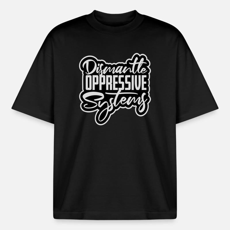 Dismantle Oppressive Systems Aktivismus Statement - Boxy Heavyweight Unisex Organic T-Shirt von Stanley/Stella - Schwarz