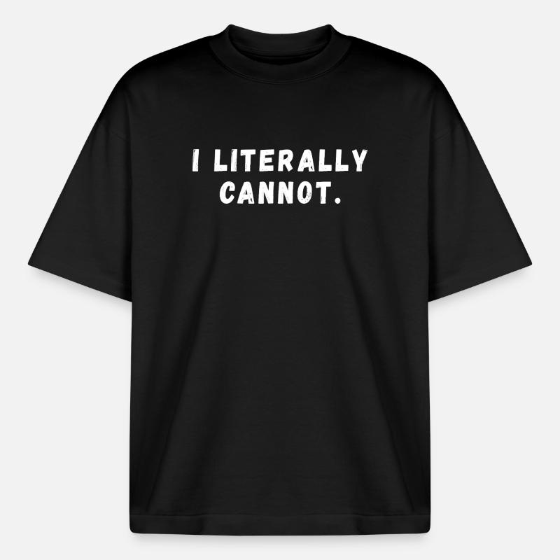 I Literally Cannot Funny Slogan - Boxy Heavyweight Unisex Organic T-Shirt by Stanley/Stella - black