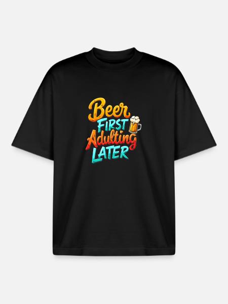 BEER FIRST, ADULTING LATER - Boxy Heavyweight Unisex Organic T-Shirt by Stanley/Stella - black
