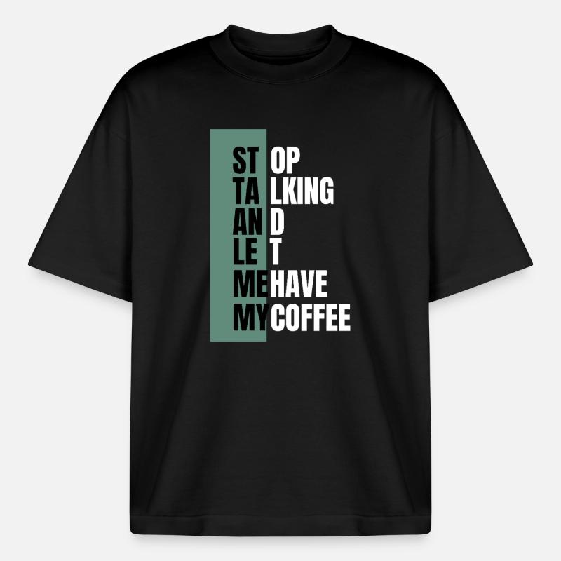 Stop Talking – Need Coffee First - Boxy Heavyweight Unisex Organic T-Shirt by Stanley/Stella - black