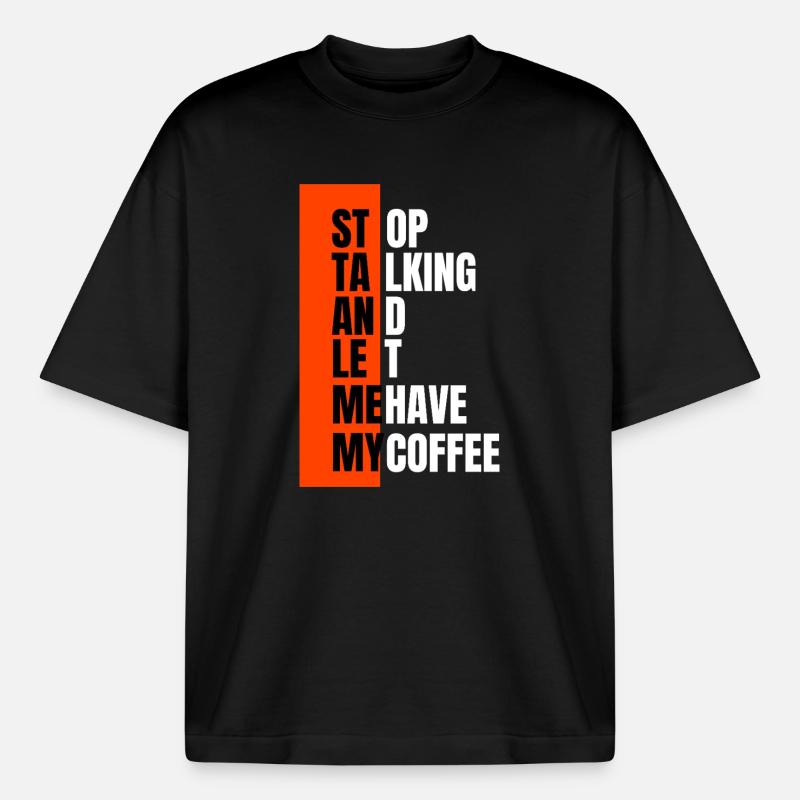 Stop talking – need coffee first - Boxy Heavyweight Unisex Organic T-Shirt by Stanley/Stella - black