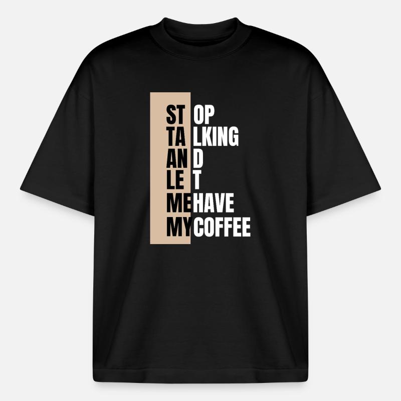 Stop talking – need coffee first - Boxy Heavyweight Unisex Organic T-Shirt von Stanley/Stella - Schwarz