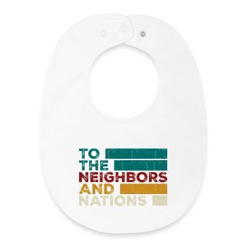 To the Neighbors and Nations - Baby Organic Bib - white - Front