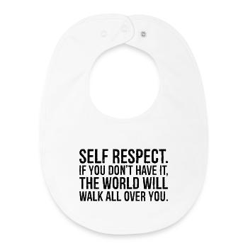 self respect if you don t have it the world will - Baby Organic Bib - white - Front