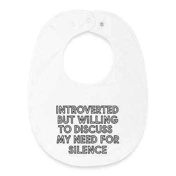 Introverted But Willing To Discuss My Need For Sil - Baby Organic Bib - white - Front