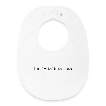 i only talk to cats - Baby Organic Bib - white - Front