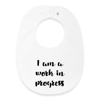 I am a work in progress copy # - Baby Organic Bib - white - Front