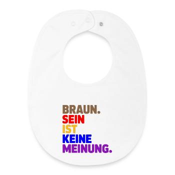 Braun sein ist keine Meinung - Antifa Tee - Baby Organic Lätzchen - Weiß - Vorne