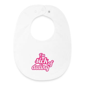I'm sick of dating – Feministisches Statement - Baby Organic Lätzchen - Weiß - Vorne