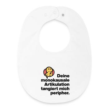 YOUR MONOCAUSAL ARTICULATION, STUPID SARCASM - Baby Organic Bib - white - Front