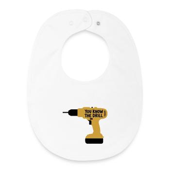 You Know The Drill Funny Handyman Tool Pun Design - Baby Organic Bib - white - Front