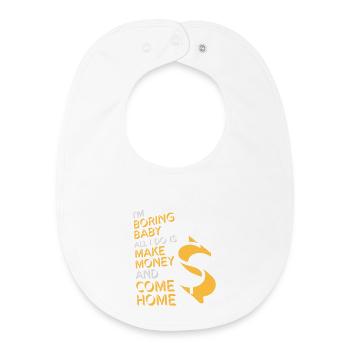 Je m’ennuie bébé, tout ce que je fais, c’est gagner de l’argent en rentrant à la maison - Bavoir bébé bio - blanc - Devant