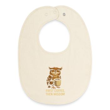 Owl with coffee: First coffee, then wisdom - Baby Organic Bib - soft Ecru - Front