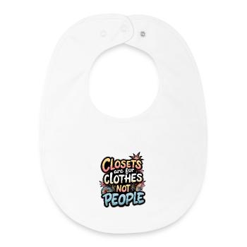 CLOSETS ARE FOR CLOTHES NOT PEOPLE - Baby Organic Bib - white - Front