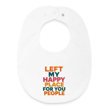 Left My Happy Place for You People - Baby Organic Bib - white - Front