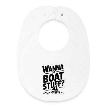Wanna Do Boat Stuff? - Baby Organic Bib - white - Front