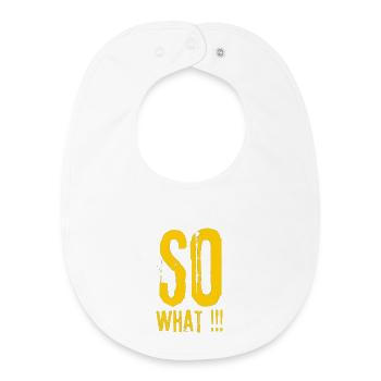 So What!! Bold Grunge Typo - Baby Organic Bib - white - Front