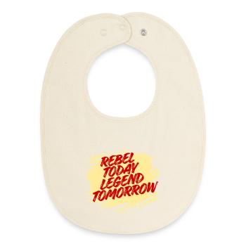 Rebel Today Legend Tomorrow - Bold Typography Art - Baby Organic Bib - soft Ecru - Front