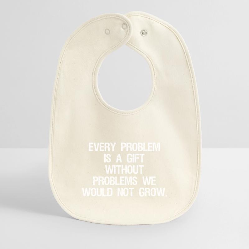 every problem is a gift without problems we would Bavoir bébé bio