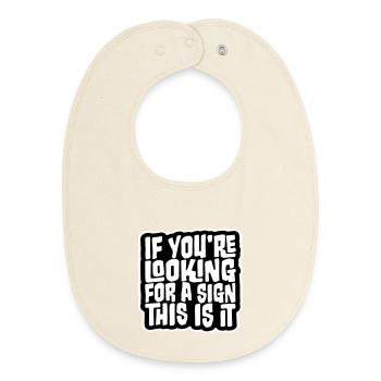 If You're Looking For A Sign This Is It Lustig - Baby Organic Lätzchen - Natur - Vorne