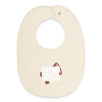Unpaid Peaceful Protester Activist Saying Demo - Baby Organic Bib - soft Ecru - Front