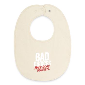 Bad Choices Make Good Stories Festival Party Trip - Baby Organic Bib - soft Ecru - Front
