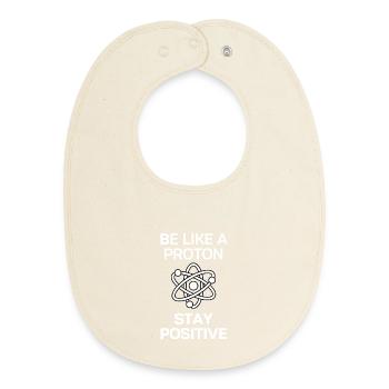 Stay Positive Like a Proton - Baby Organic Bib - soft Ecru - Front