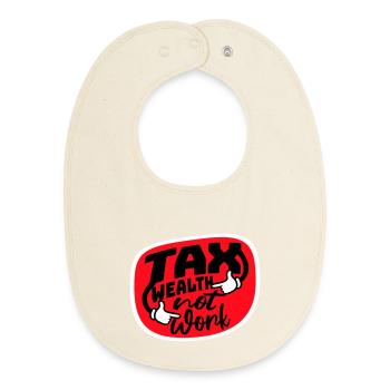 Tax Wealth Not Work Progressive Politics Economy - Baby Organic Bib - soft Ecru - Front