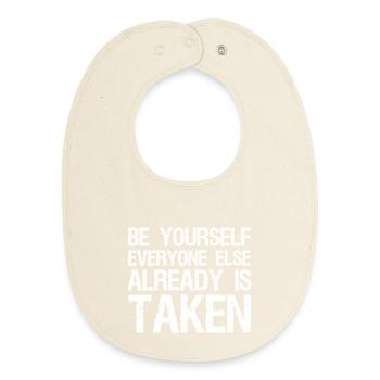 be yourself everyone else already is taken - Baby Organic Bib - soft Ecru - Front