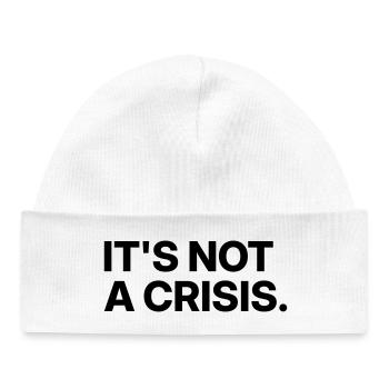 It's not a crisis. - Baby Organic Beanie - white - Front