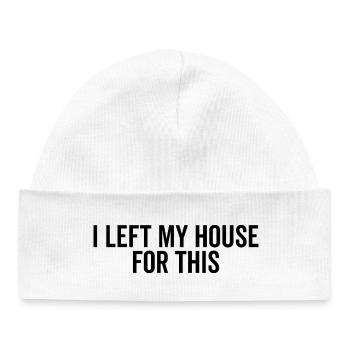 I Left My House For This - Baby Organic Beanie - white - Front