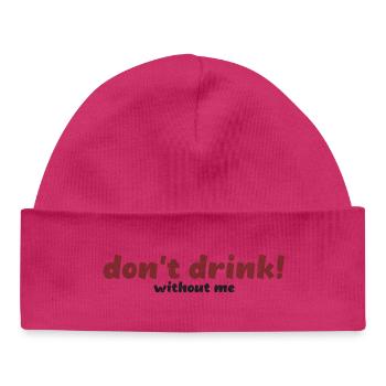 Bold Don’t Drink Without Me Typography Art - Baby Organic Beanie - hot pink - Front