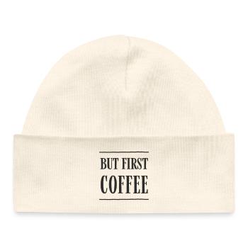 But First, Coffee – Fun Coffee Text Design - Baby Organic Beanie - white - Front
