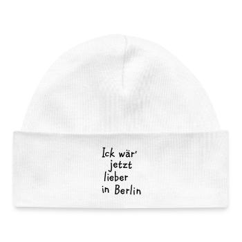 Ick wär' jetzt lieber in Berlin - Baby Organic Mütze - Weiß - Vorne