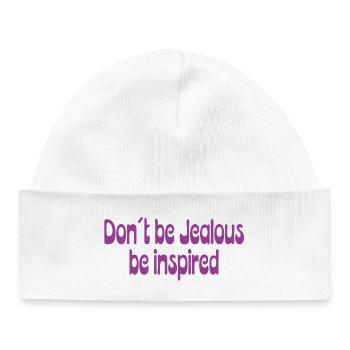 Don’t Be Jealous – Be Inspired Spruch - Baby Organic Mütze - Weiß - Vorne