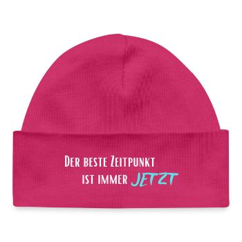 Der beste Zeitpunkt ist immer Jetzt - Baby Organic Mütze - hot Pink - Vorne