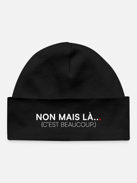NON MAIS LÀ… C’EST BEAUCOUP. | Humour - Bonnet bébé bio - noir