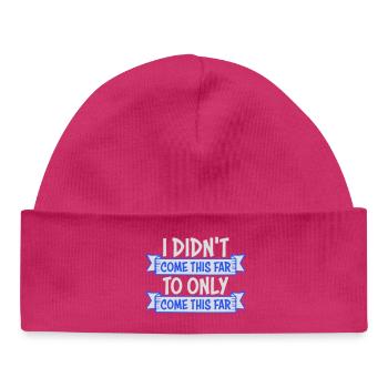 I Didn't Come This Far To Only Come This Far Motto - Baby Organic Beanie - hot pink - Front
