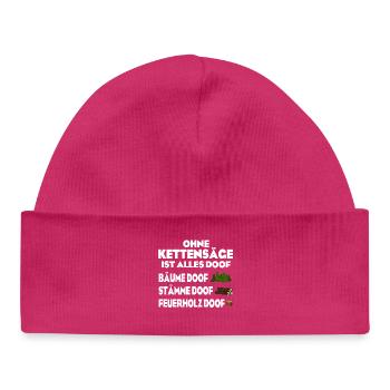 Ohne Kettensäge doof - Baby Organic Mütze - hot Pink - Vorne