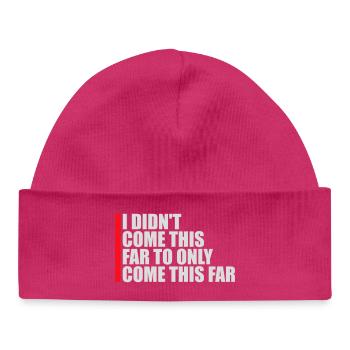 I Didn't Come This Far To Only Come This Far Motto - Baby Organic Beanie - hot pink - Front