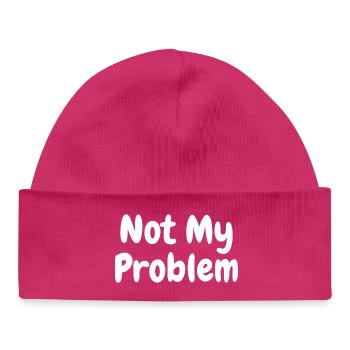 Not My Problem Sarcasme drôle Citation - Bonnet bébé bio - hot pink - Devant