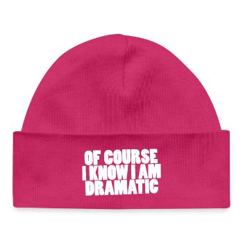 Of course I know I am dramatic - Baby Organic Beanie - hot pink - Front