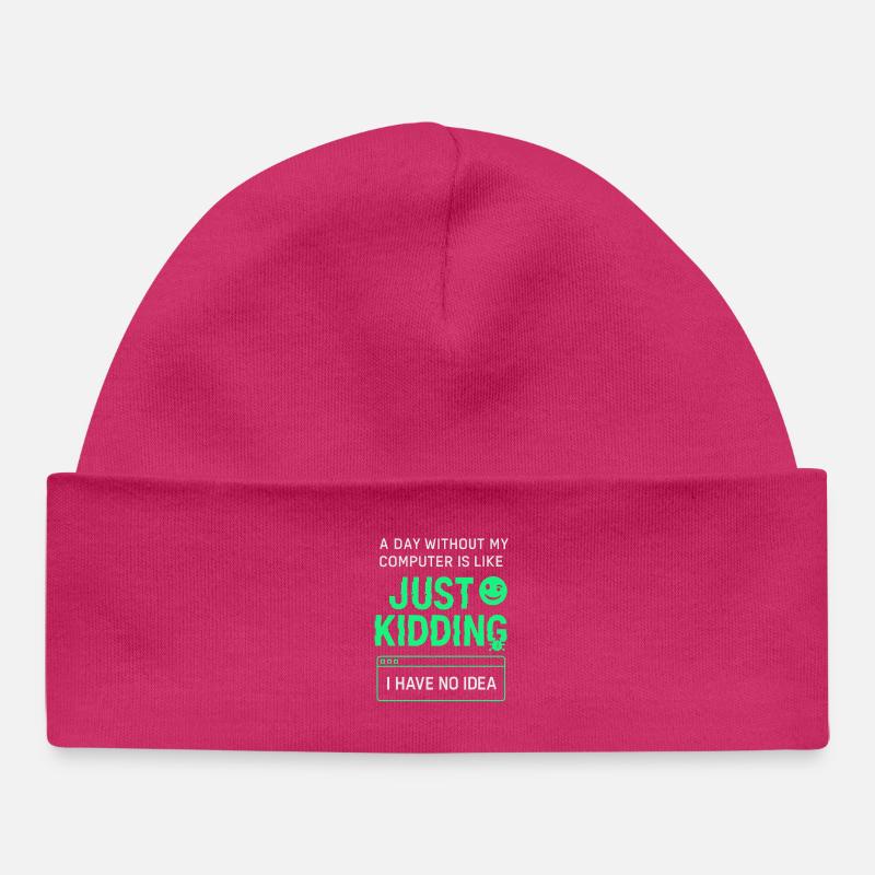 Une journée sans mon ordinateur, c’est comme une blague, - Bonnet bébé bio - hot pink