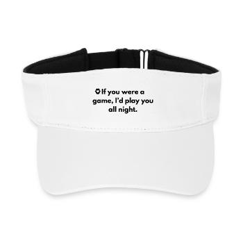 If you were a game, I'd play you all night. - Recycled Sun Visor Cap - white - Front