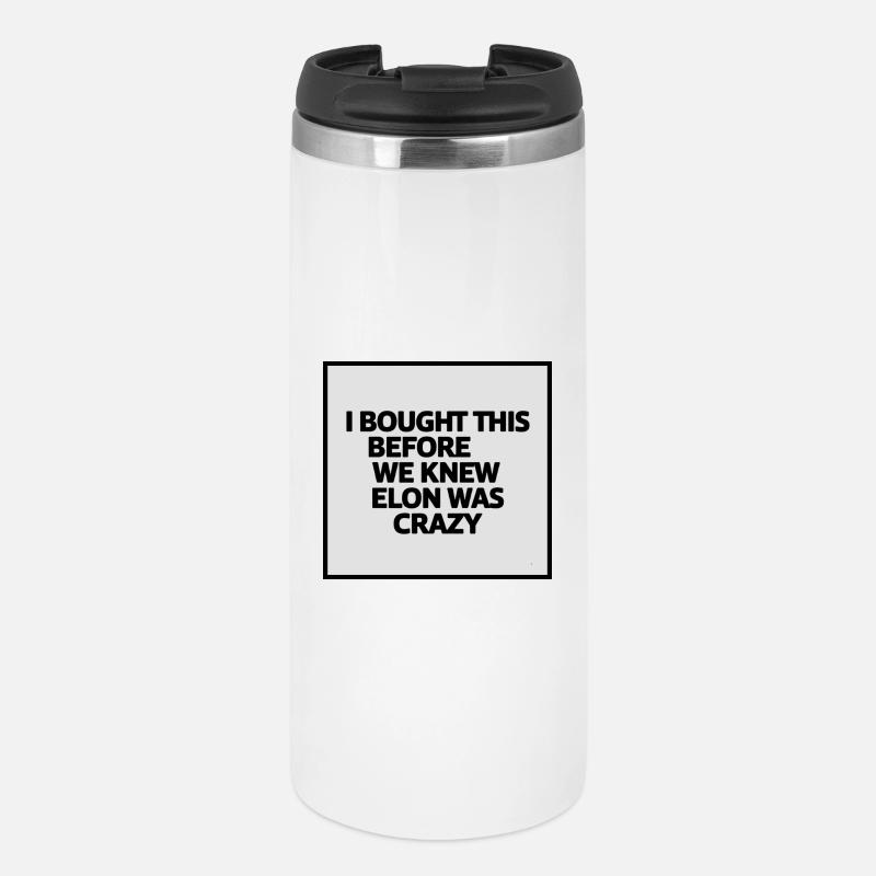 I bought this before we knew Elon was crazy - Thermal Cup - white